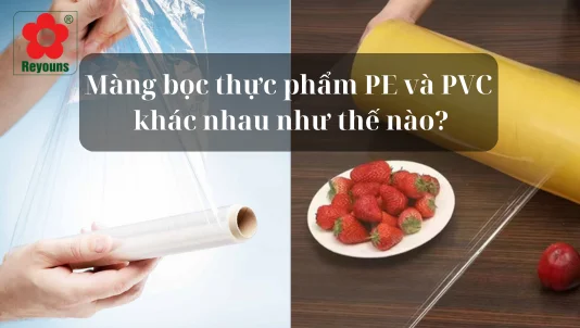 Màng bọc thực phẩm PE và PVC khác nhau như thế nào