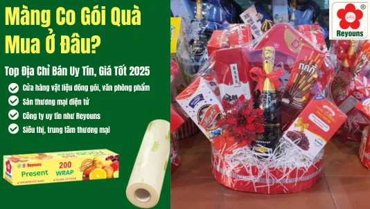 Màng co gói quà mua ở đâu? Top địa chỉ bán uy tín, giá tốt 2025