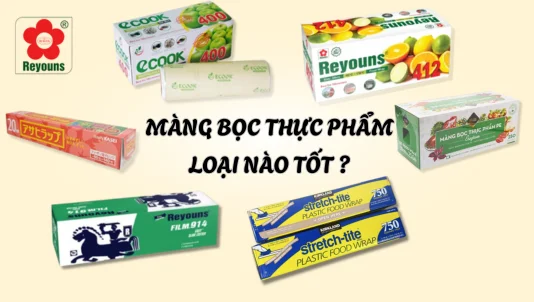 Top các loại màng bọc thực phẩm tốt, an toàn hiện nay