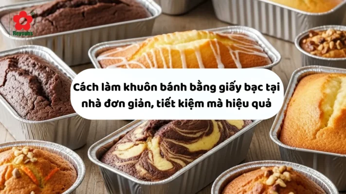 Cách làm khuôn bánh bằng giấy bạc tại nhà đơn giản, tiết kiệm