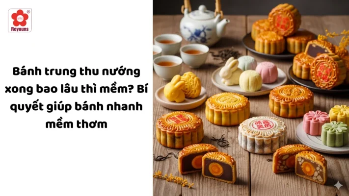 Bánh trung thu nướng xong bao lâu thì mềm? Bí quyết giúp bánh nhanh mềm thơm