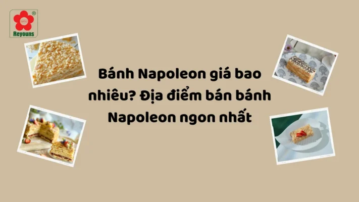 Bánh Napoleon giá bao nhiêu? Địa điểm bán bánh Napoleon ngon nhất