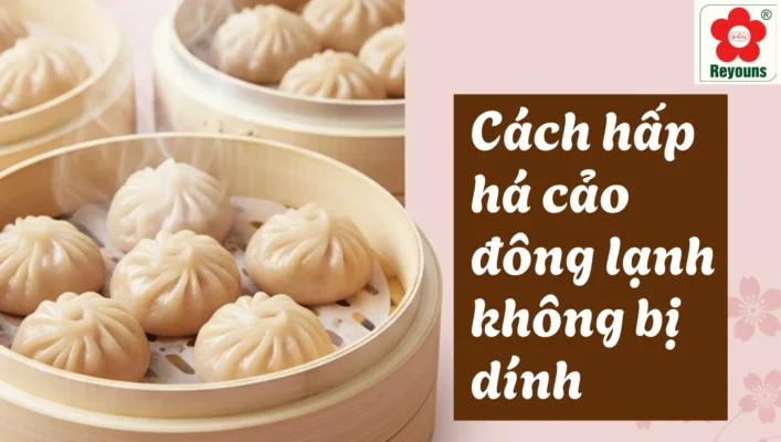Cách hấp há cảo đông lạnh không bị dính, vỏ mềm, nhân chín đều