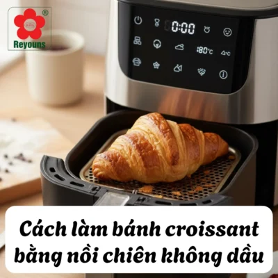 Cách làm bánh croissant bằng nồi chiên không dầu thơm ngon, dễ làm