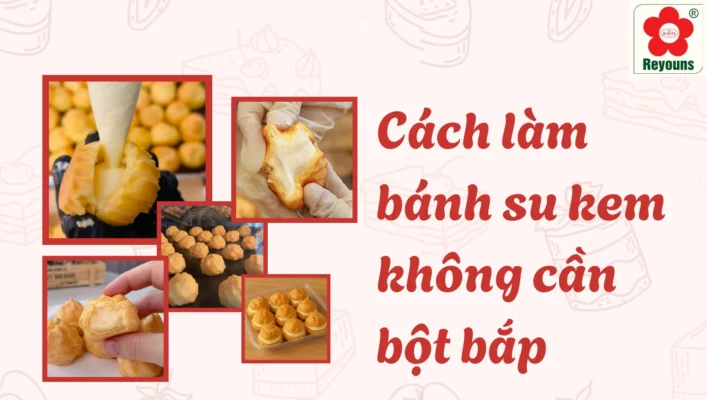 Cách làm bánh su kem không cần bột bắp thơm ngon, chuẩn vị