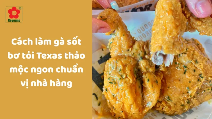 Cách làm gà sốt bơ tỏi thảo mộc Texas ngon chuẩn vị