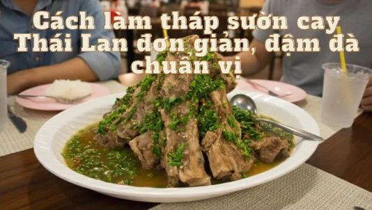 Cách làm tháp sườn cay Thái Lan đơn giản, đậm đà chuẩn vị