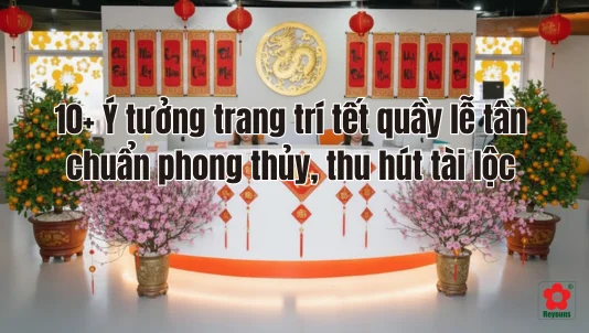 10+ Ý tưởng trang trí Tết quầy lễ tân chuẩn phong thủy, thu hút tài lộc