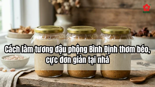 Cách làm tương đậu phộng Bình Định thơm béo, cực đơn giản tại nhà