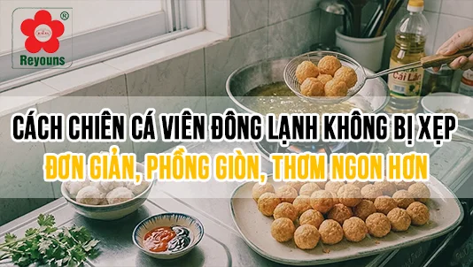 cách chiên cá viên đông lạnh không bị xẹp