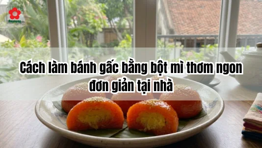 Cách làm bánh gấc bằng bột mì thơm ngon, đơn giản tại nhà