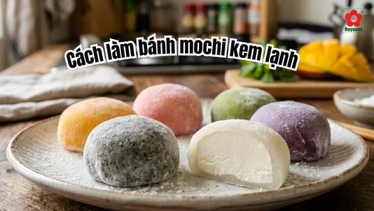 Cách làm mochi kem lạnh tại nhà đơn giản, dễ thành công