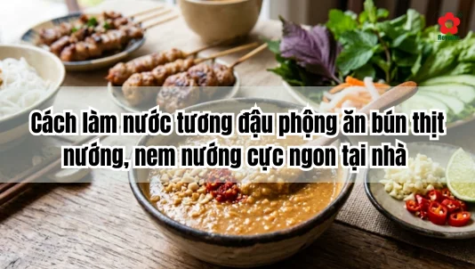 Cách làm nước tương đậu phộng ăn bún thịt nướng, nem nướng cực ngon tại nhà