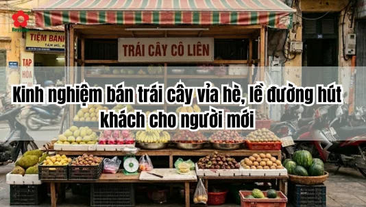 Kinh nghiệm bán trái cây vỉa hè, lề đường hút khách cho người mới