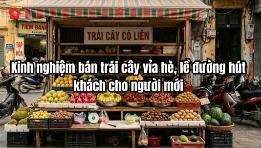 Kinh nghiệm bán trái cây vỉa hè, lề đường hút khách cho người mới