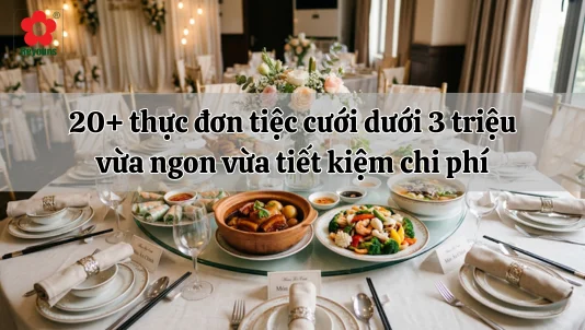 20+ thực đơn tiệc cưới dưới 3 triệu vừa ngon vừa tiết kiệm chi phí