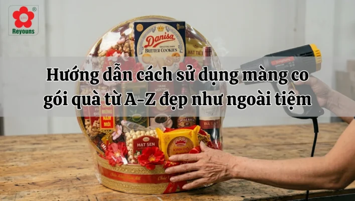 Hướng dẫn cách sử dụng màng co gói quà từ A-Z đẹp như ngoài tiệm